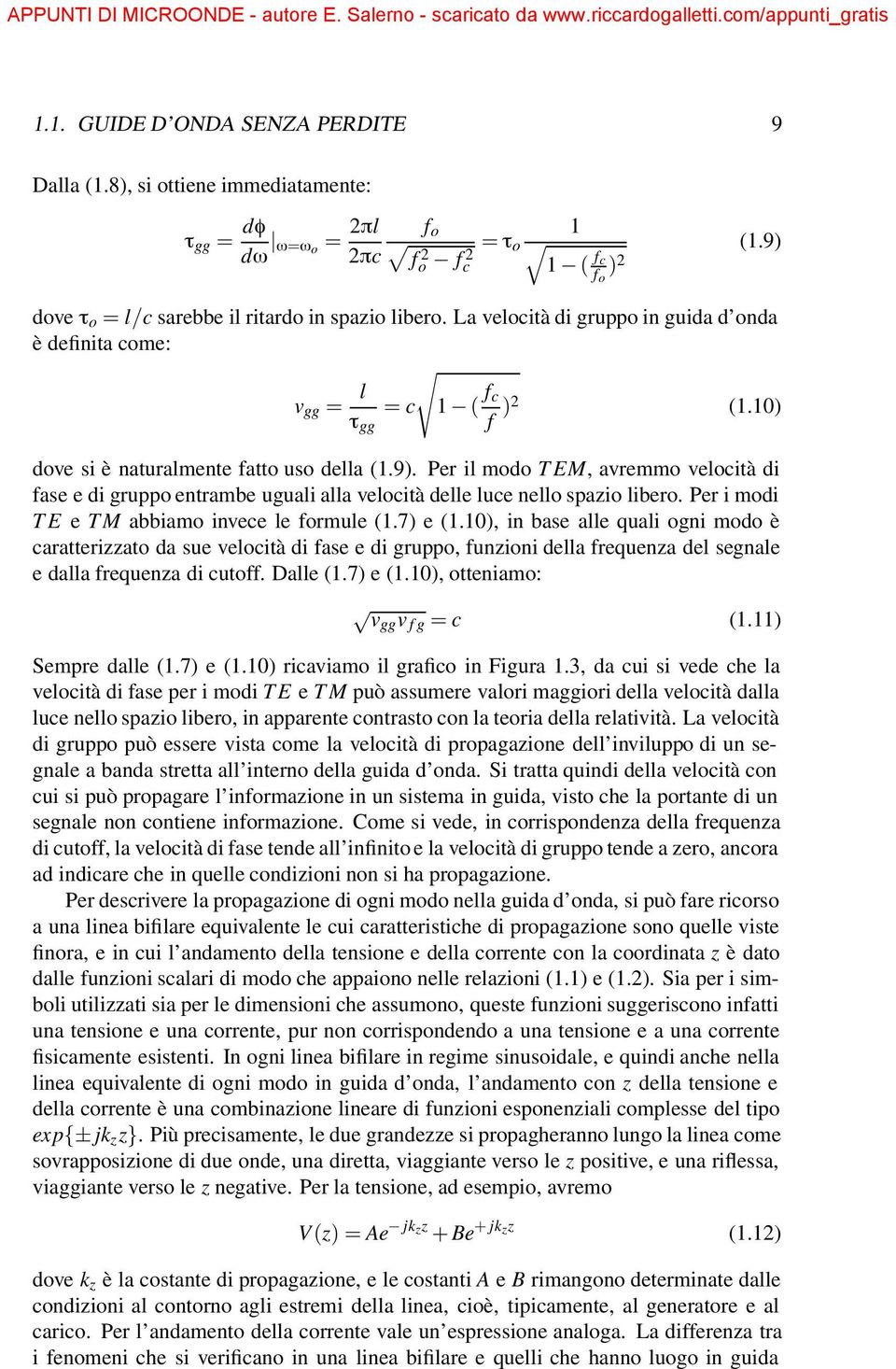 Per il modo TEM,avremmo velocità di fase e di gruppo entrambe uguali alla velocità delle luce nello spazio libero. Per i modi TE e TM abbiamo invece le formule (1.7) e (1.