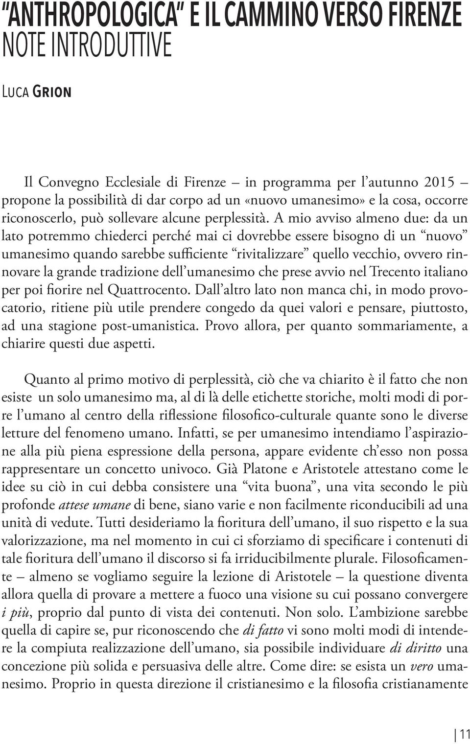 «nuovo umanesimo» e la cosa, occorre riconoscerlo, può sollevare alcune perplessità.