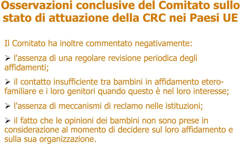 affidamento eterofamiliare e i loro genitori quando questo è nel loro interesse; l'assenza di meccanismi di reclamo nelle