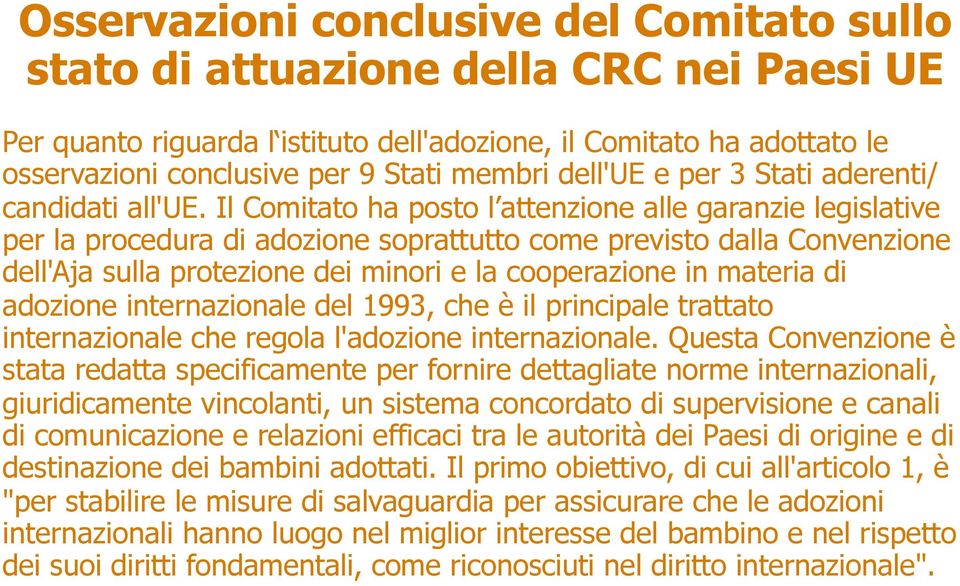 Il Comitato ha posto l attenzione alle garanzie legislative per la procedura di adozione soprattutto come previsto dalla Convenzione dell'aja sulla protezione dei minori e la cooperazione in materia