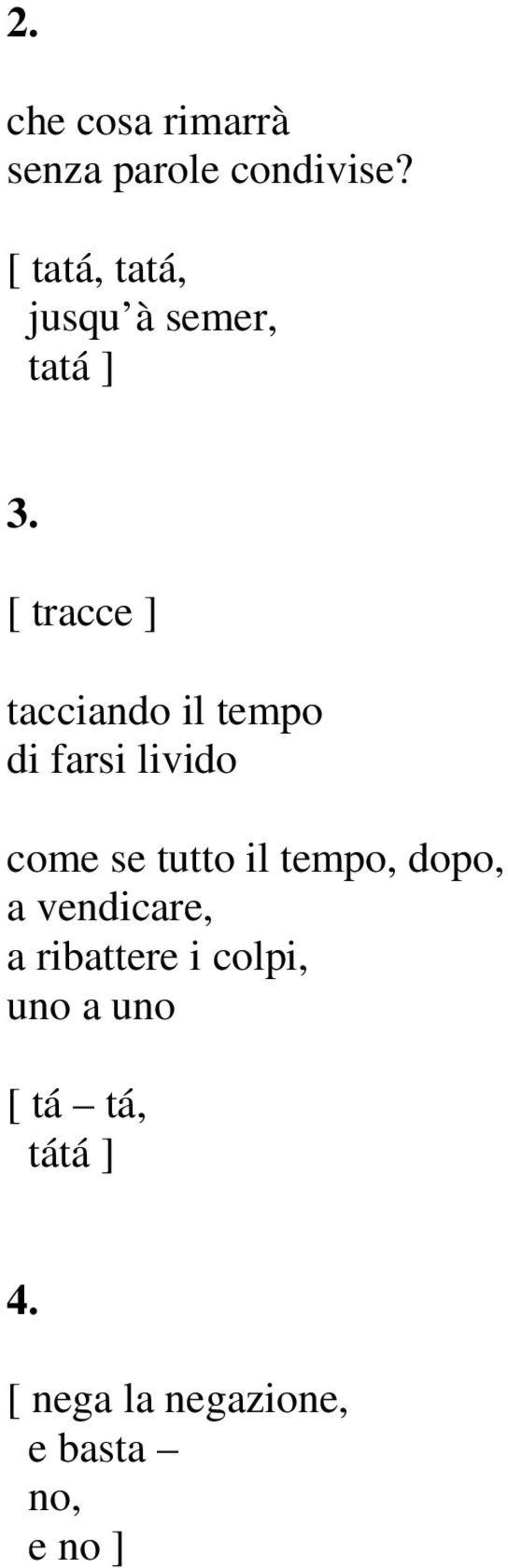 [ tracce ] tacciando il tempo di farsi livido come se tutto il