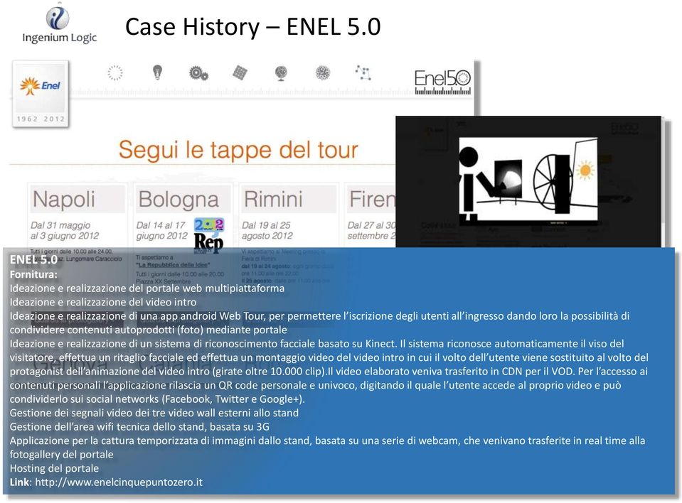 all ingresso dando loro la possibilità di condividere contenuti autoprodotti (foto) mediante portale Ideazione e realizzazione di un sistema di riconoscimento facciale basato su Kinect.