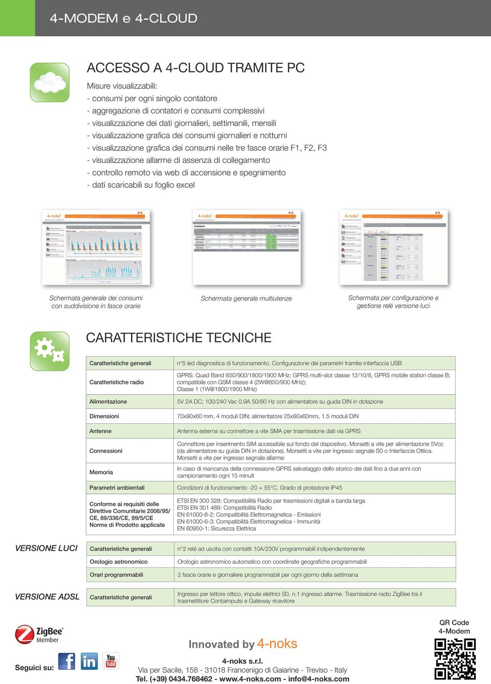 collegamento - controllo remoto via web di accensione e spegnimento - dati scaricabili su foglio excel Schermata generale dei consumi con suddivisione in fasce orarie Schermata generale multiutenze