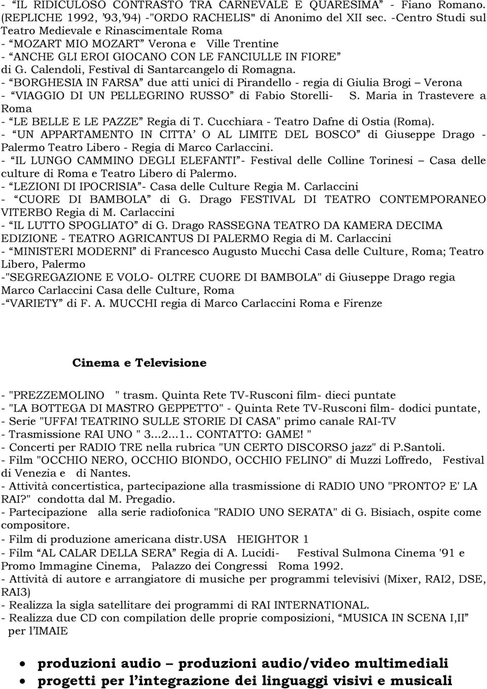 Calendoli, Festival di Santarcangelo di Romagna. - BORGHESIA IN FARSA due atti unici di Pirandello - regia di Giulia Brogi Verona - VIAGGIO DI UN PELLEGRINO RUSSO di Fabio Storelli- S.