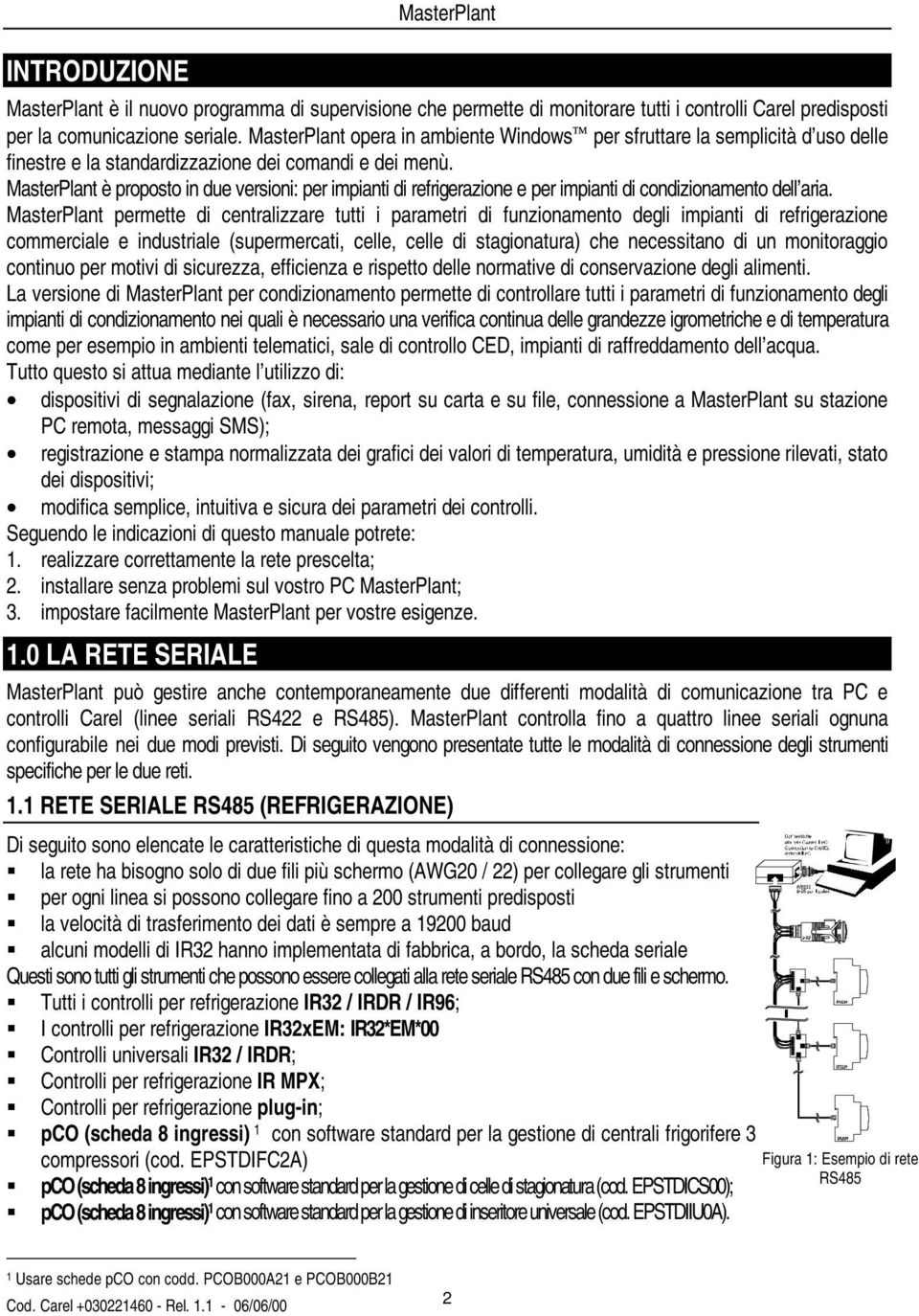 MasterPlant è proposto in due versioni: per impianti di refrigerazione e per impianti di condizionamento dell aria.