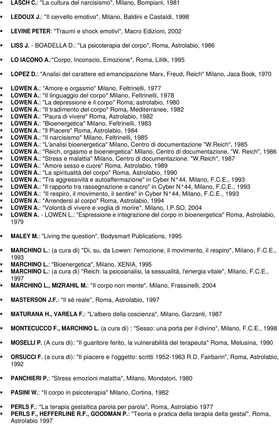 : "Analisi del carattere ed emancipazione Marx, Freud, Reich" Milano, Jaca Book, 1970 LOWEN A.: "Amore e orgasmo" Milano, Feltrinelli, 1977 LOWEN A.