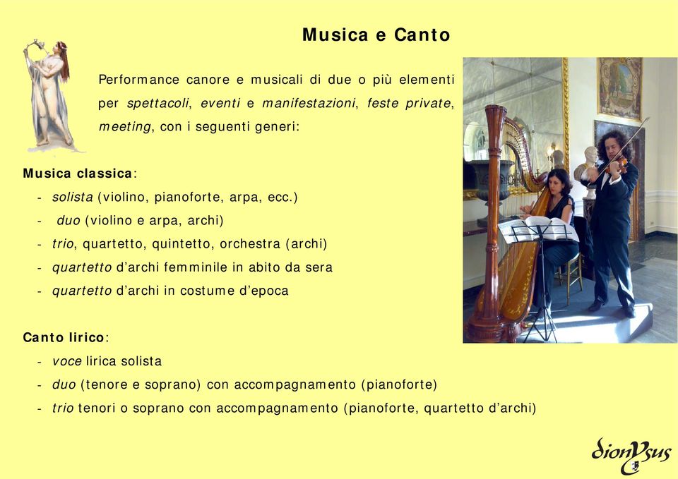 ) - duo (violino e arpa, archi) - trio, quartetto, quintetto, orchestra (archi) - quartetto d archi femminile in abito da sera -