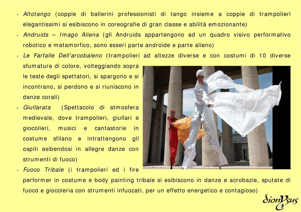 di 10 diverse sfumature di colore, volteggiando sopra le teste degli spettatori, si spargono e si incontrano, si perdono e si riuniscono in danze corali) - Giullarata (Spettacolo di atmosfera