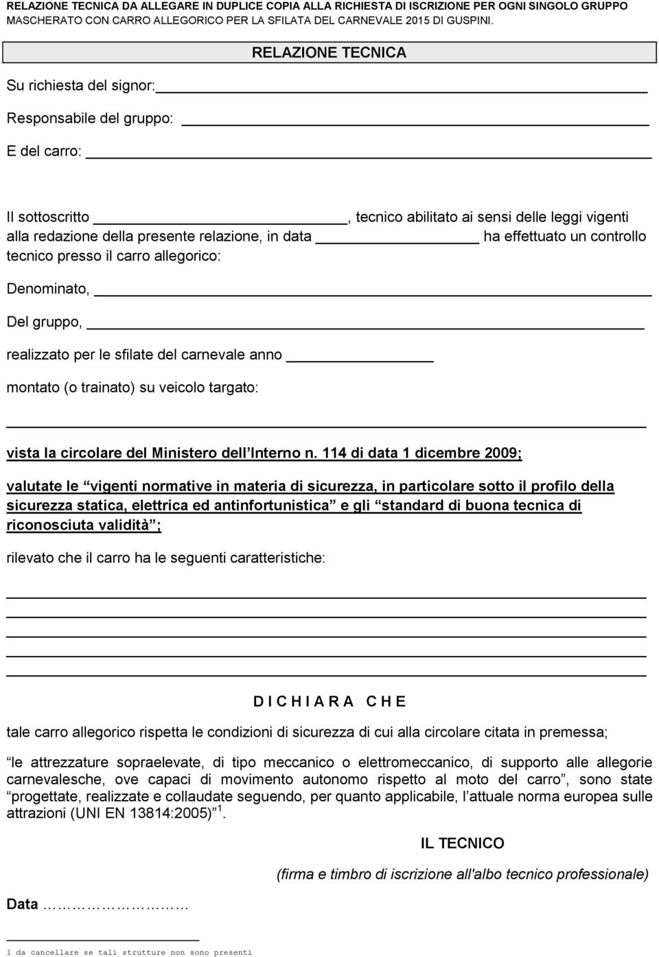 effettuato un controllo tecnico presso il carro allegorico: Denominato, Del gruppo, realizzato per le sfilate del carnevale anno montato (o trainato) su veicolo targato: vista la circolare del