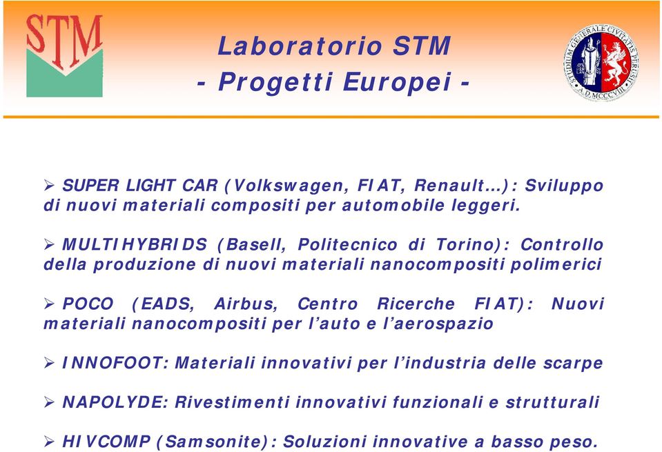 MULTIHYBRIDS (Basell, Politecnico di Torino): Controllo della produzione di nuovi materiali nanocompositi polimerici POCO (EADS,