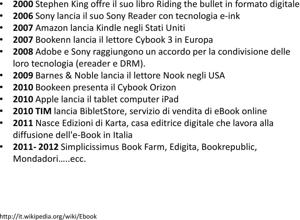 2009Barnes& Noblelancia il lettore Nooknegli USA 2010 Bookeen presenta il Cybook Orizon 2010 Apple lancia il tablet computer ipad 2010 TIM lancia BibletStore, servizio di vendita di