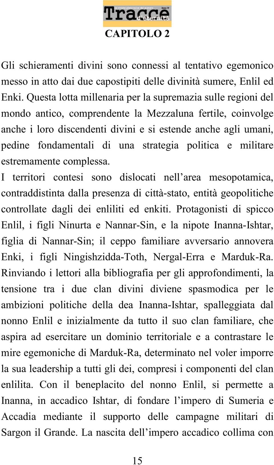 fondamentali di una strategia politica e militare estremamente complessa.