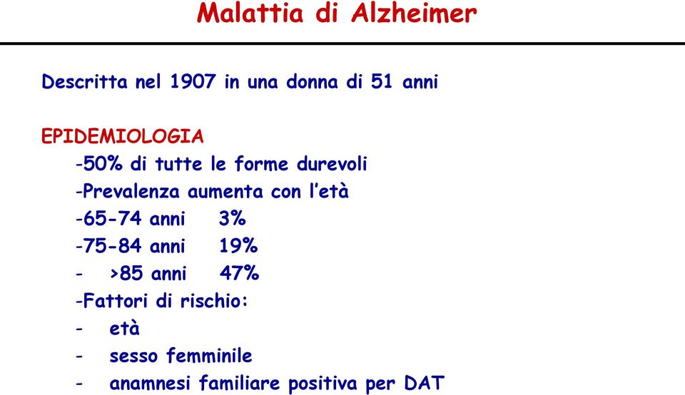 con l età -65-74 anni 3% -75-84 anni 19% - >85 anni 47% -Fattori di