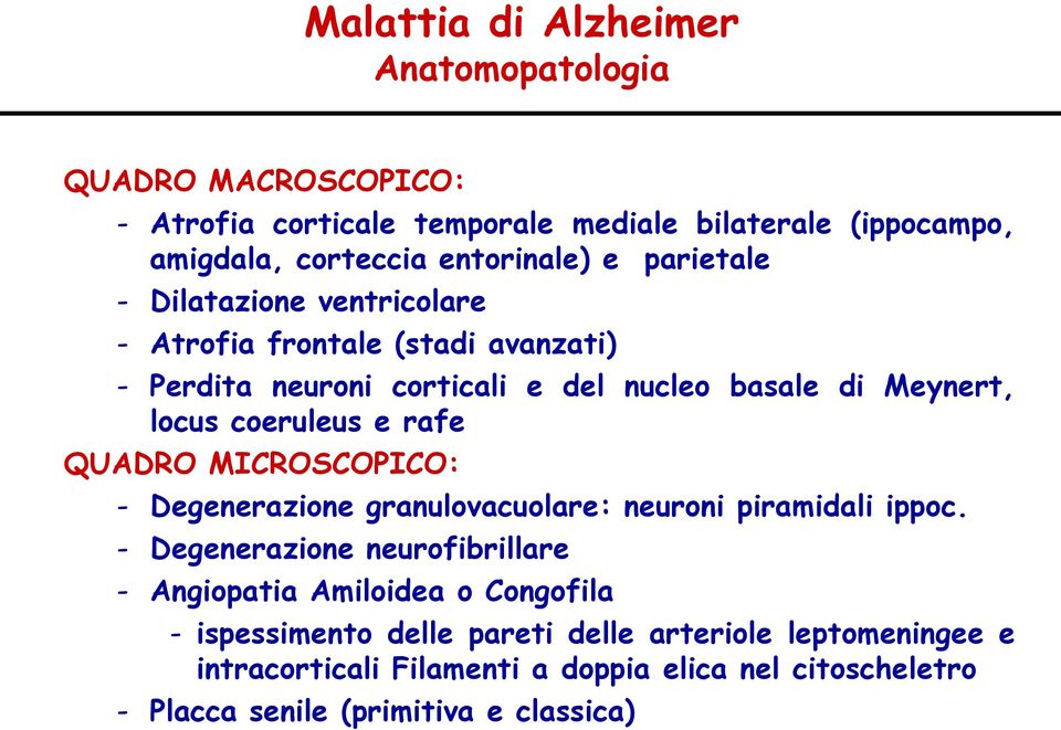 rafe QUADRO MICROSCOPICO: - Degenerazione granulovacuolare: neuroni piramidali ippoc.