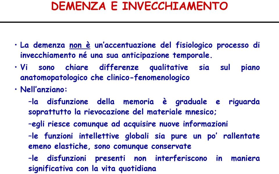 graduale e riguarda soprattutto la rievocazione del materiale mnesico; egli riesce comunque ad acquisire nuove informazioni le funzioni intellettive