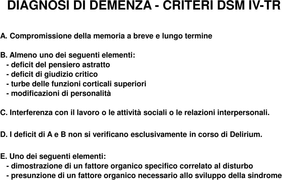 modificazioni di personalità C. Interferenza con il lavoro o le attività sociali o le relazioni interpersonali. D.