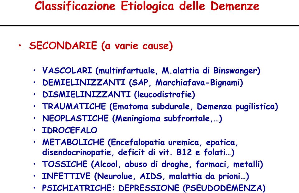 Demenza pugilistica) NEOPLASTICHE (Meningioma subfrontale, ) IDROCEFALO METABOLICHE (Encefalopatia uremica, epatica,