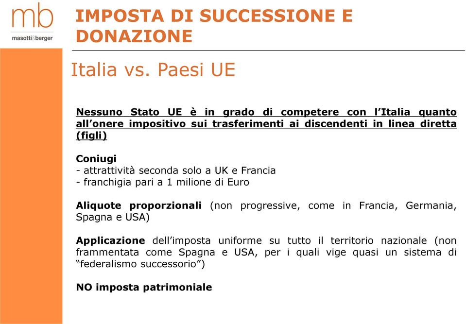 diretta (figli) Coniugi - attrattività seconda solo a UK e Francia - franchigia pari a 1 milione di Euro Aliquote proporzionali (non