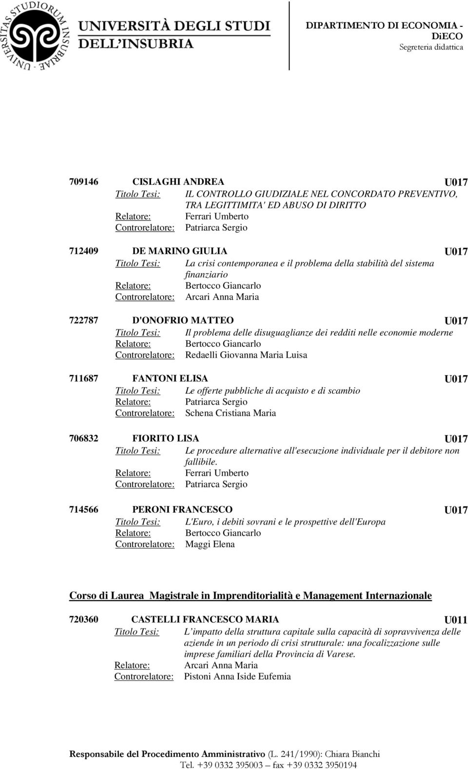 U017 Titolo Tesi: Il problema delle disuguaglianze dei redditi nelle economie moderne Relatore: Bertocco Giancarlo Controrelatore: Redaelli Giovanna Maria Luisa 711687 FANTONI ELISA U017 Titolo Tesi: