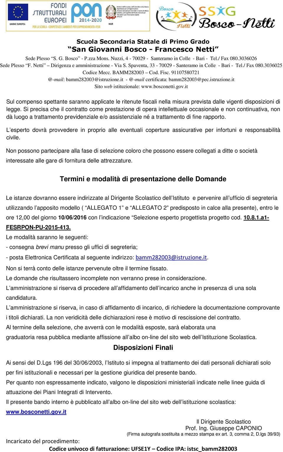 L esperto dovrà provvedere in proprio alle eventuali coperture assicurative per infortuni e responsabilità civile.