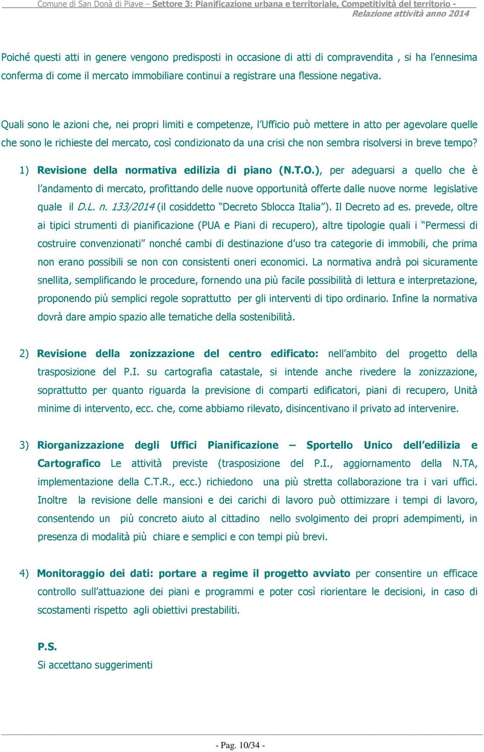 risolversi in breve tempo? 1) Revisione della normativa edilizia di piano (N.T.O.