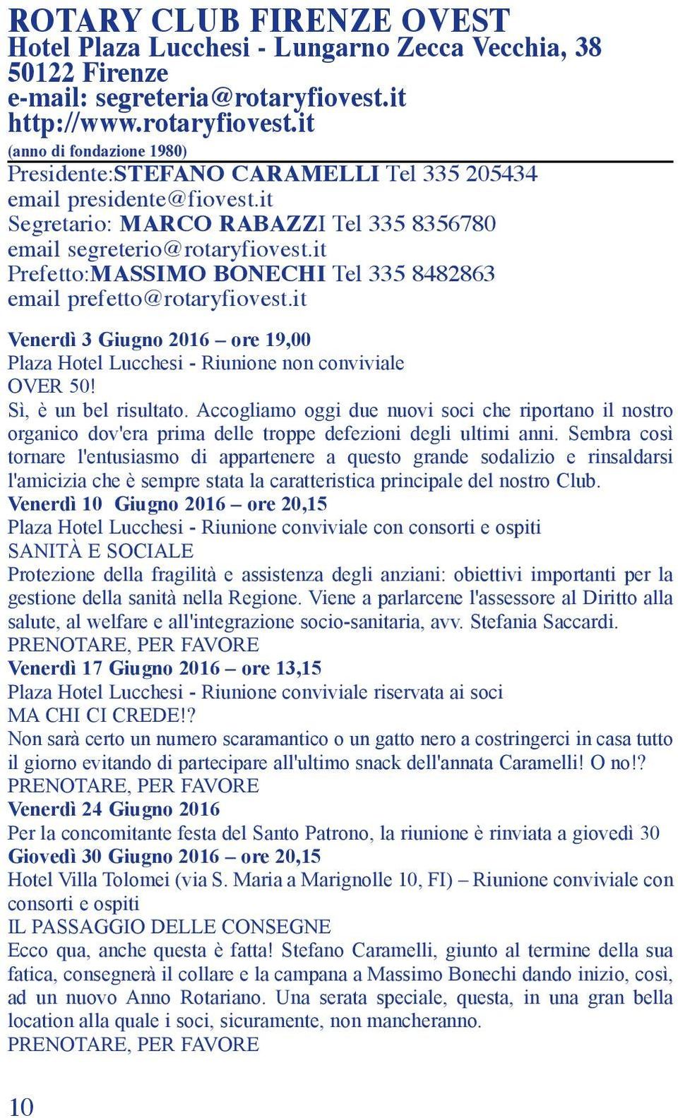 it Segretario: MARCO RABAZZI Tel 335 8356780 email segreterio@rotaryfiovest.it Prefetto:MASSIMO BONECHI Tel 335 8482863 email prefetto@rotaryfiovest.