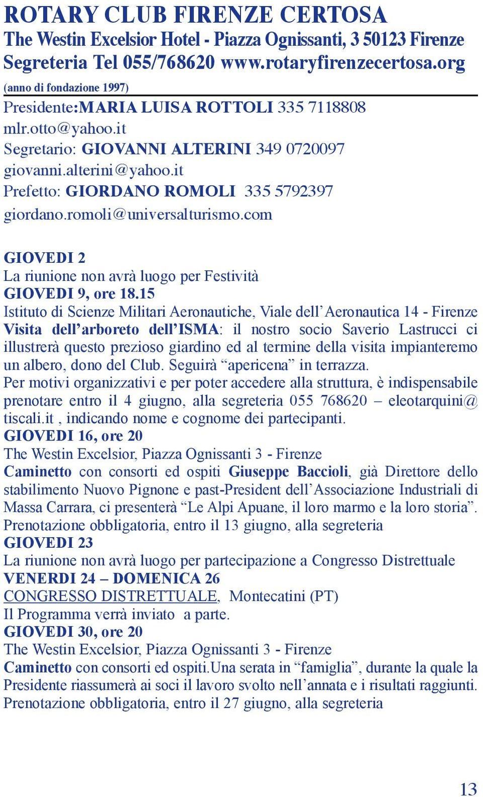 it Prefetto: Giordano Romoli 335 5792397 giordano.romoli@universalturismo.com GIOVEDI 2 La riunione non avrà luogo per Festività GIOVEDI 9, ore 18.