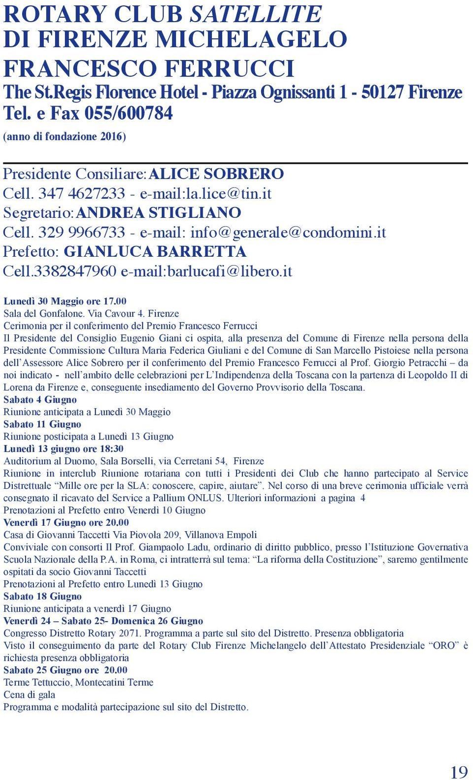 329 9966733 - e-mail: info@generale@condomini.it Prefetto: GIANLUCA BARRETTA Cell.3382847960 e-mail:barlucafi@libero.it Lunedì 30 Maggio ore 17.00 Sala del Gonfalone. Via Cavour 4.