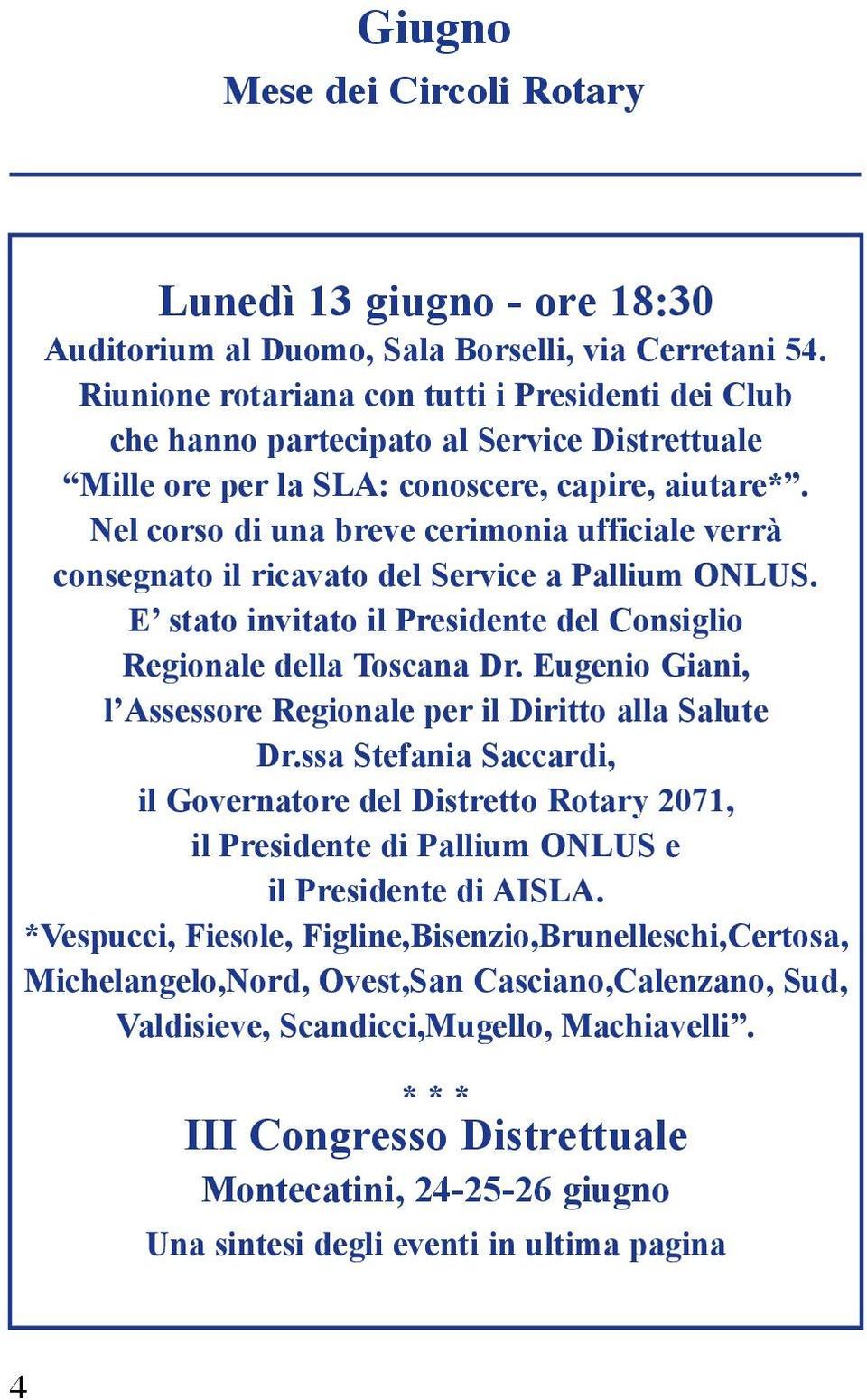 Nel corso di una breve cerimonia ufficiale verrà consegnato il ricavato del Service a Pallium ONLUS. E stato invitato il Presidente del Consiglio Regionale della Toscana Dr.