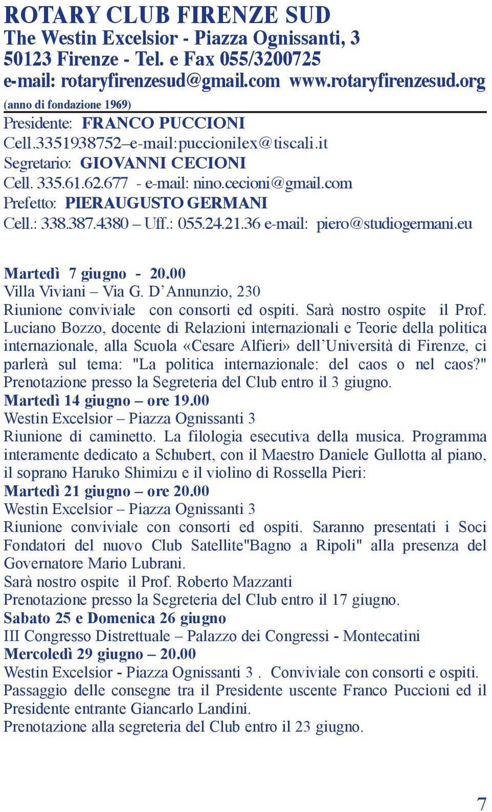 36 e-mail: piero@studiogermani.eu Martedì 7 giugno - 20.00 Villa Viviani Via G. D Annunzio, 230 Riunione conviviale con consorti ed ospiti. Sarà nostro ospite il Prof.