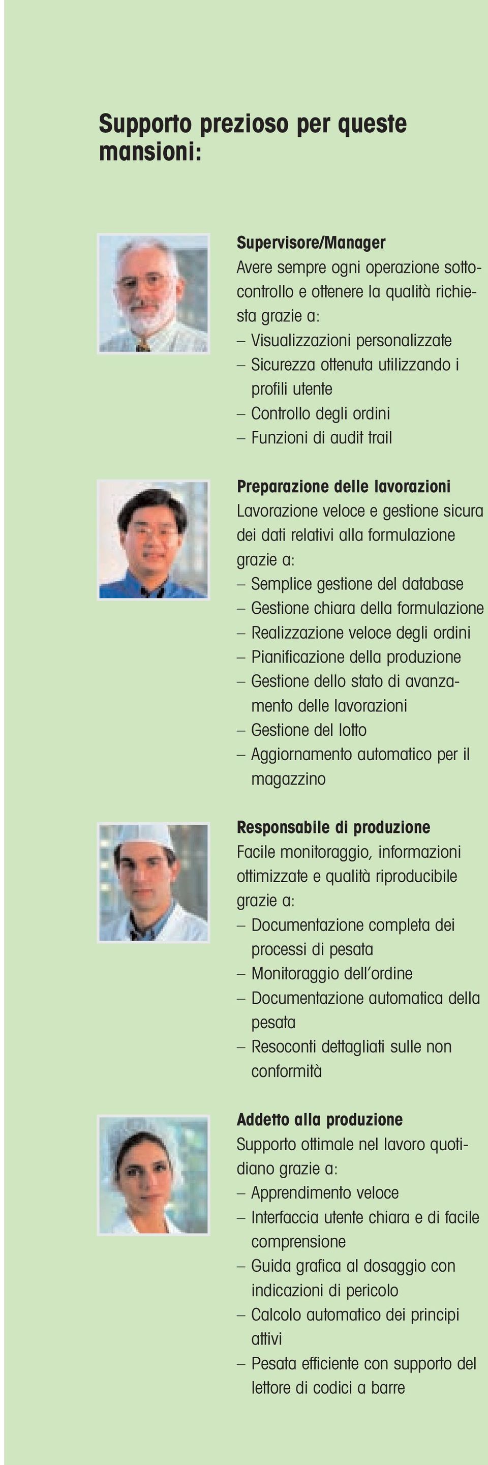 gestione del database Gestione chiara della formulazione Realizzazione veloce degli ordini Pianificazione della produzione Gestione dello stato di avanzamento delle lavorazioni Gestione del lotto