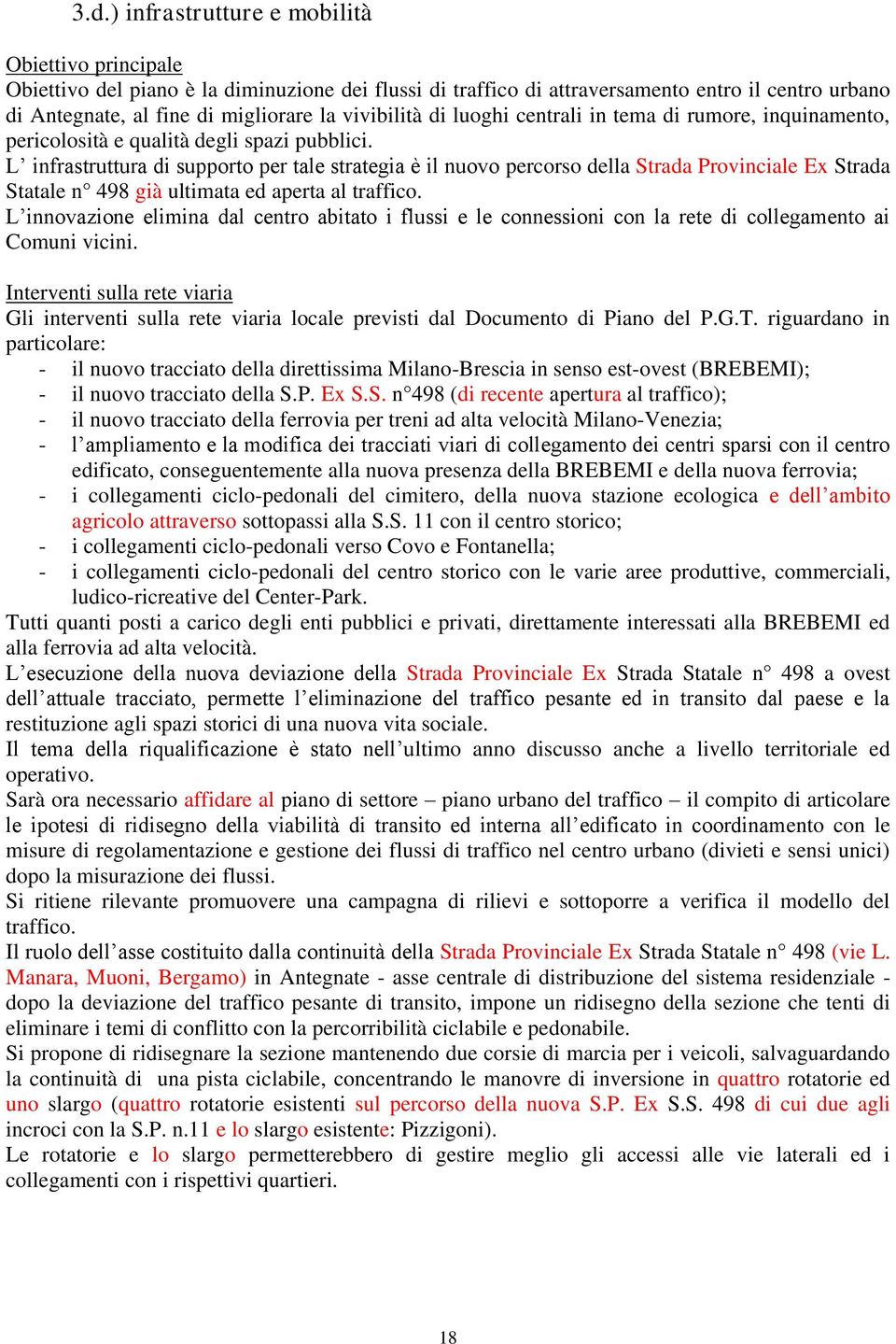 L infrastruttura di supporto per tale strategia è il nuovo percorso della Strada Provinciale Ex Strada Statale n 498 già ultimata ed aperta al traffico.