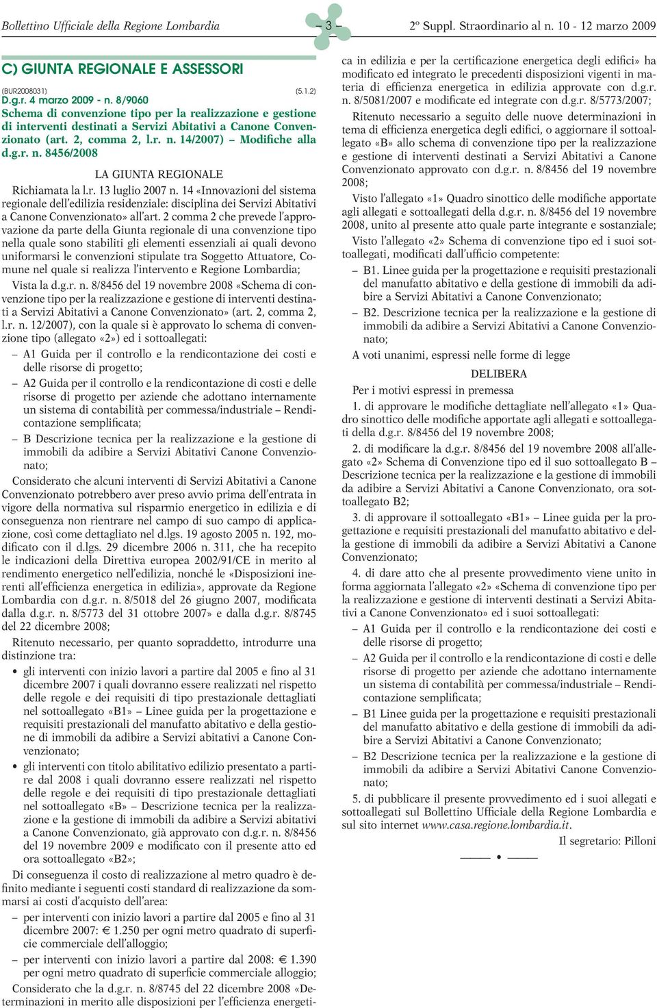 14/2007) Modifiche alla d.g.r. n. 8456/2008 LA GIUNTA REGIONALE Richiamata la l.r. 13 luglio 2007 n.