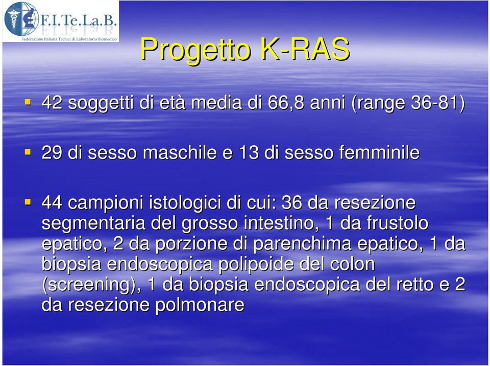 intestino, 1 da frustolo epatico, 2 da porzione di parenchima epatico, 1 da biopsia