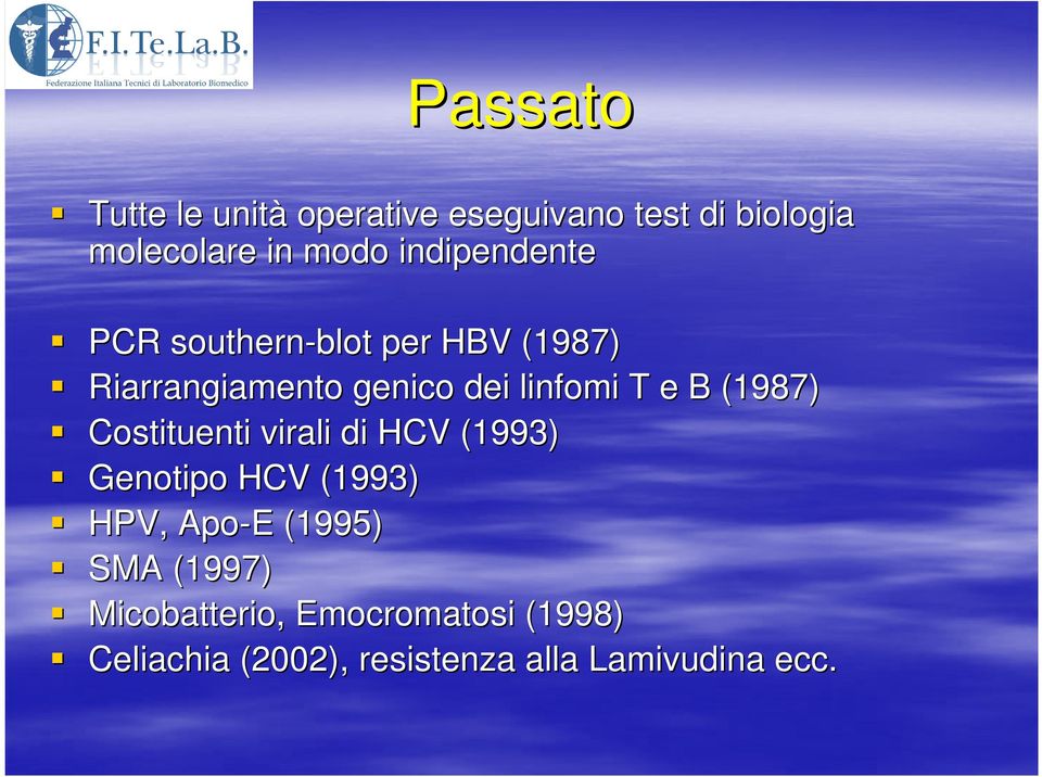 B (1987) Costituenti virali di HCV (1993) Genotipo HCV (1993) HPV, Apo-E (1995) SMA