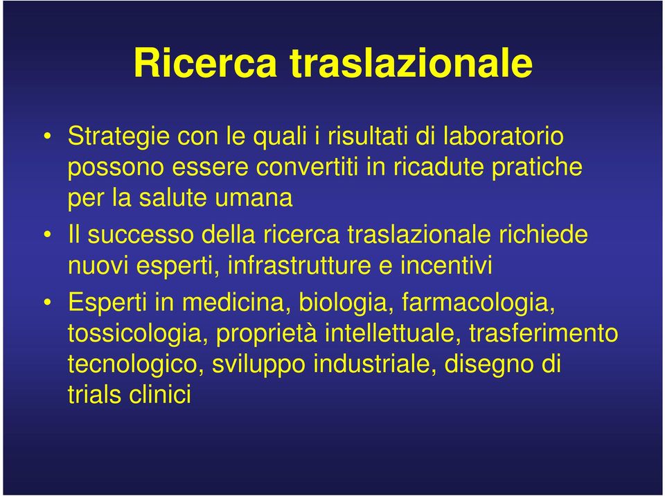 richiede nuovi esperti, infrastrutture e incentivi Esperti in medicina, biologia, farmacologia,