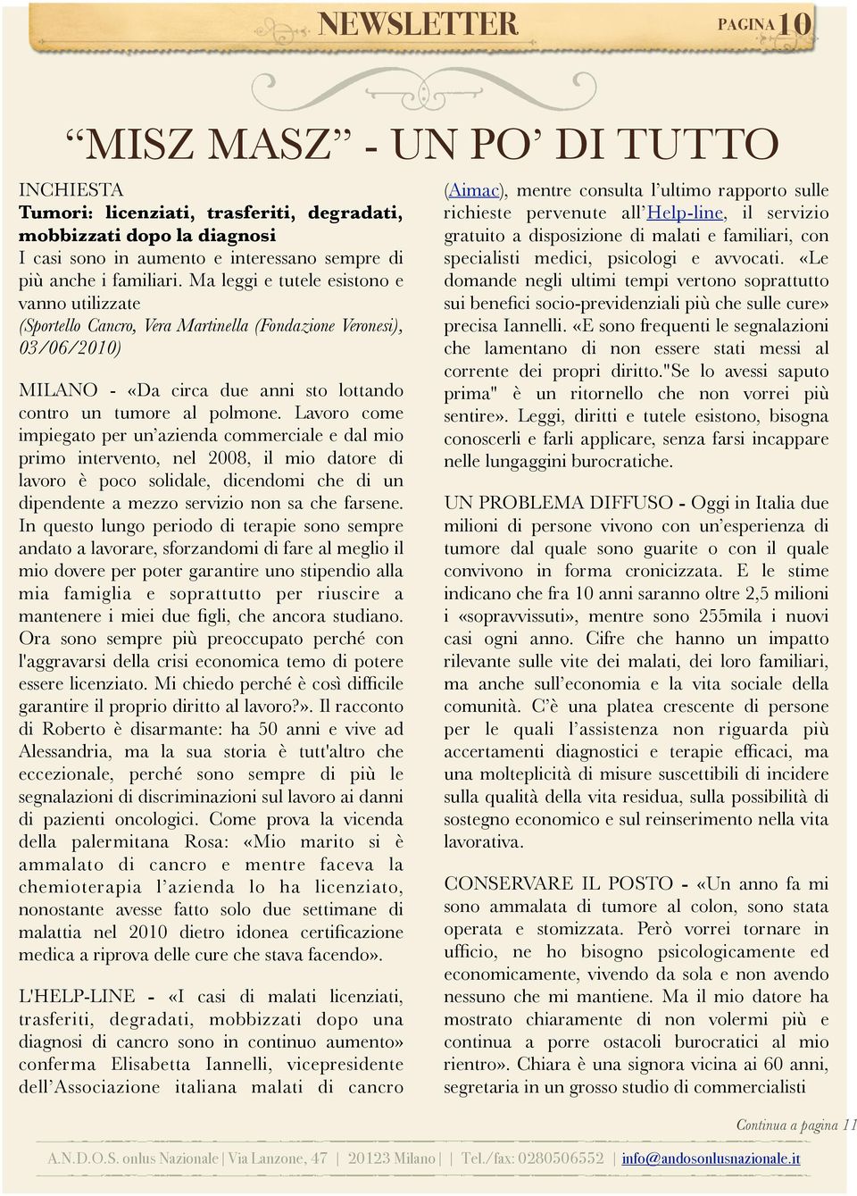 Lavoro come impiegato per un azienda commerciale e dal mio primo intervento, nel 2008, il mio datore di lavoro è poco solidale, dicendomi che di un dipendente a mezzo servizio non sa che farsene.