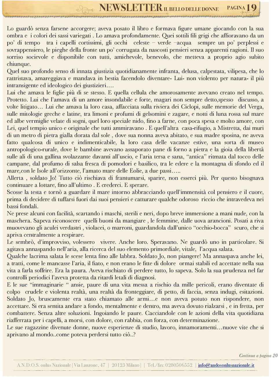 Quei sottili fili grigi che affioravano da un po di tempo tra i capelli cortissimi, gli occhi celeste verde acqua sempre un po perplessi e sovrappensiero, le pieghe della fronte un po corrugata da