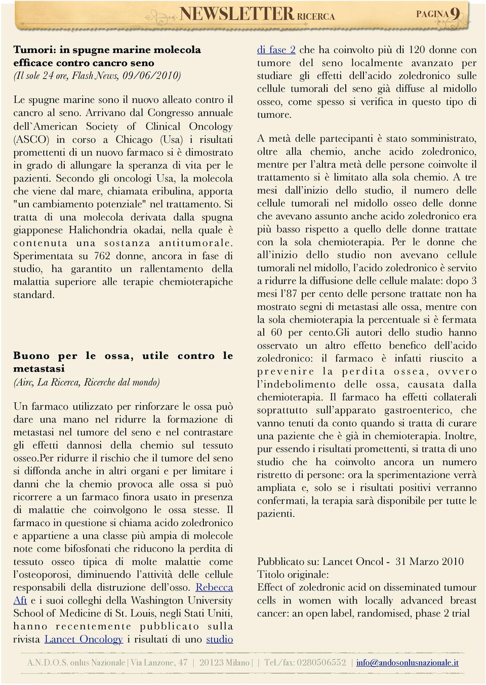 speranza di vita per le pazienti. Secondo gli oncologi Usa, la molecola che viene dal mare, chiamata eribulina, apporta "un cambiamento potenziale" nel trattamento.