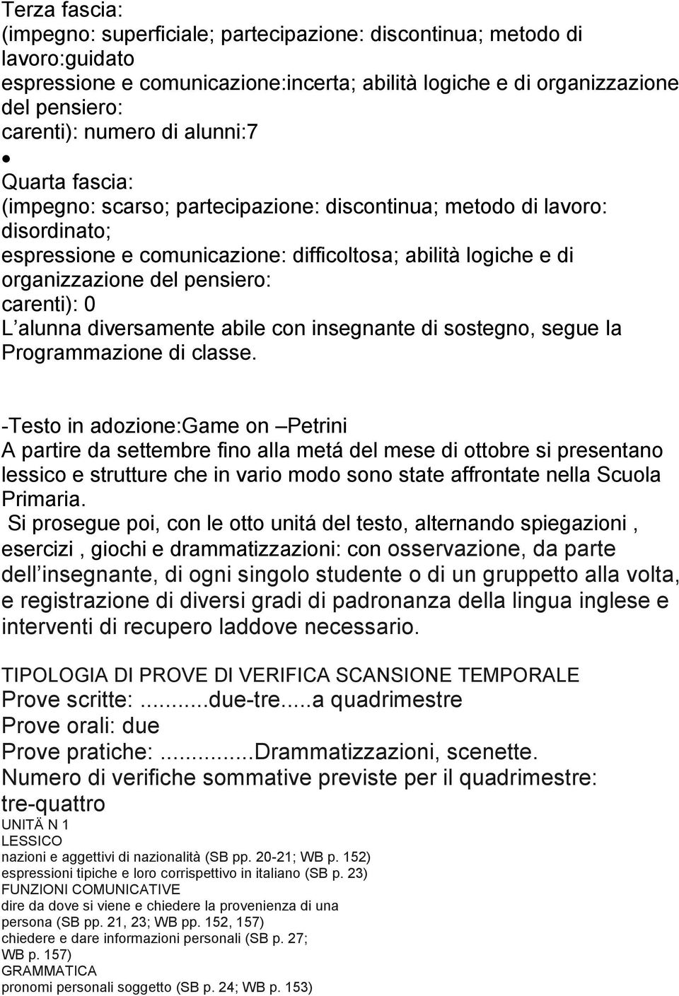 carenti): 0 L alunna diversamente abile con insegnante di sostegno, segue la Programmazione di classe.