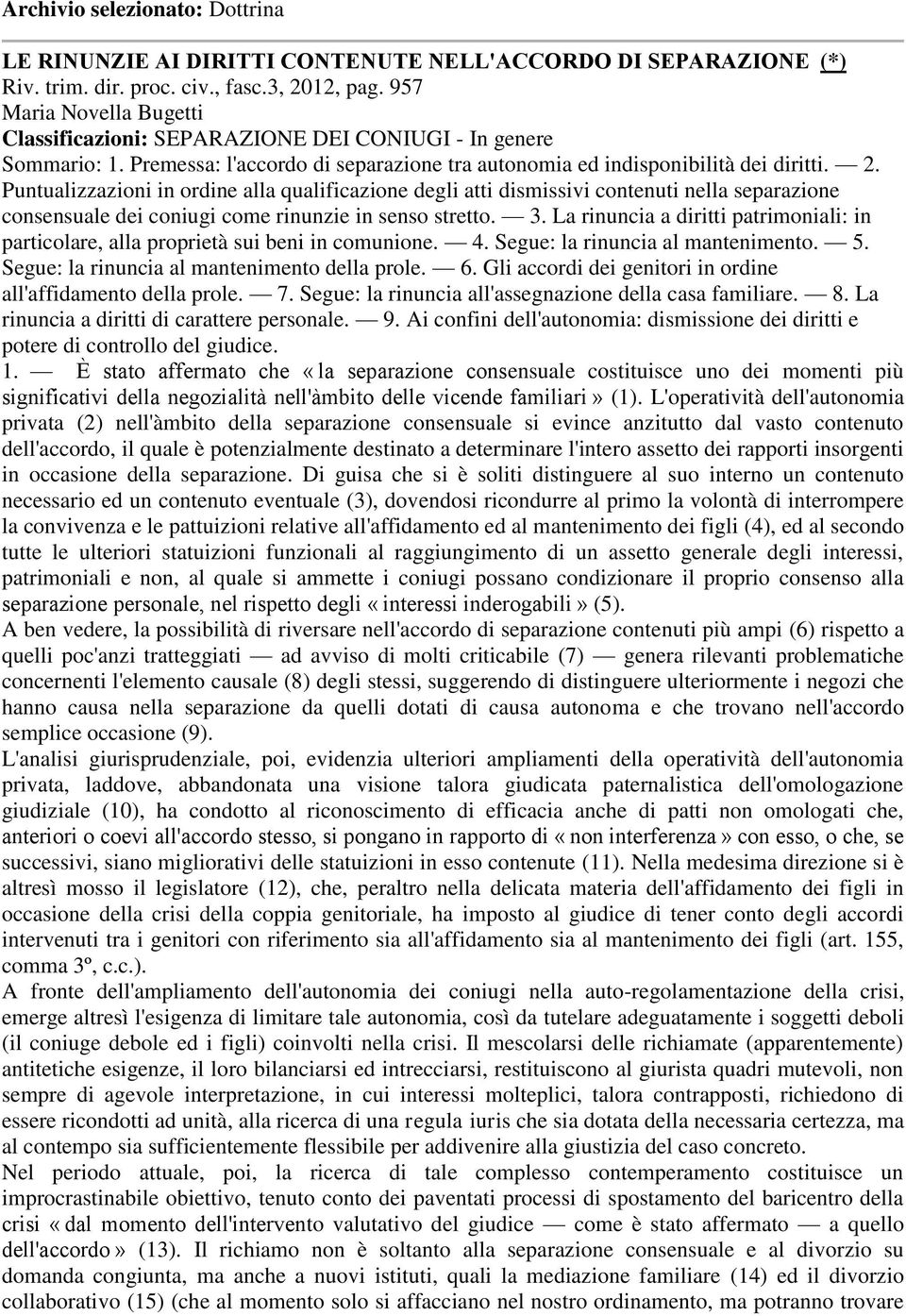 Puntualizzazioni in ordine alla qualificazione degli atti dismissivi contenuti nella separazione consensuale dei coniugi come rinunzie in senso stretto. 3.