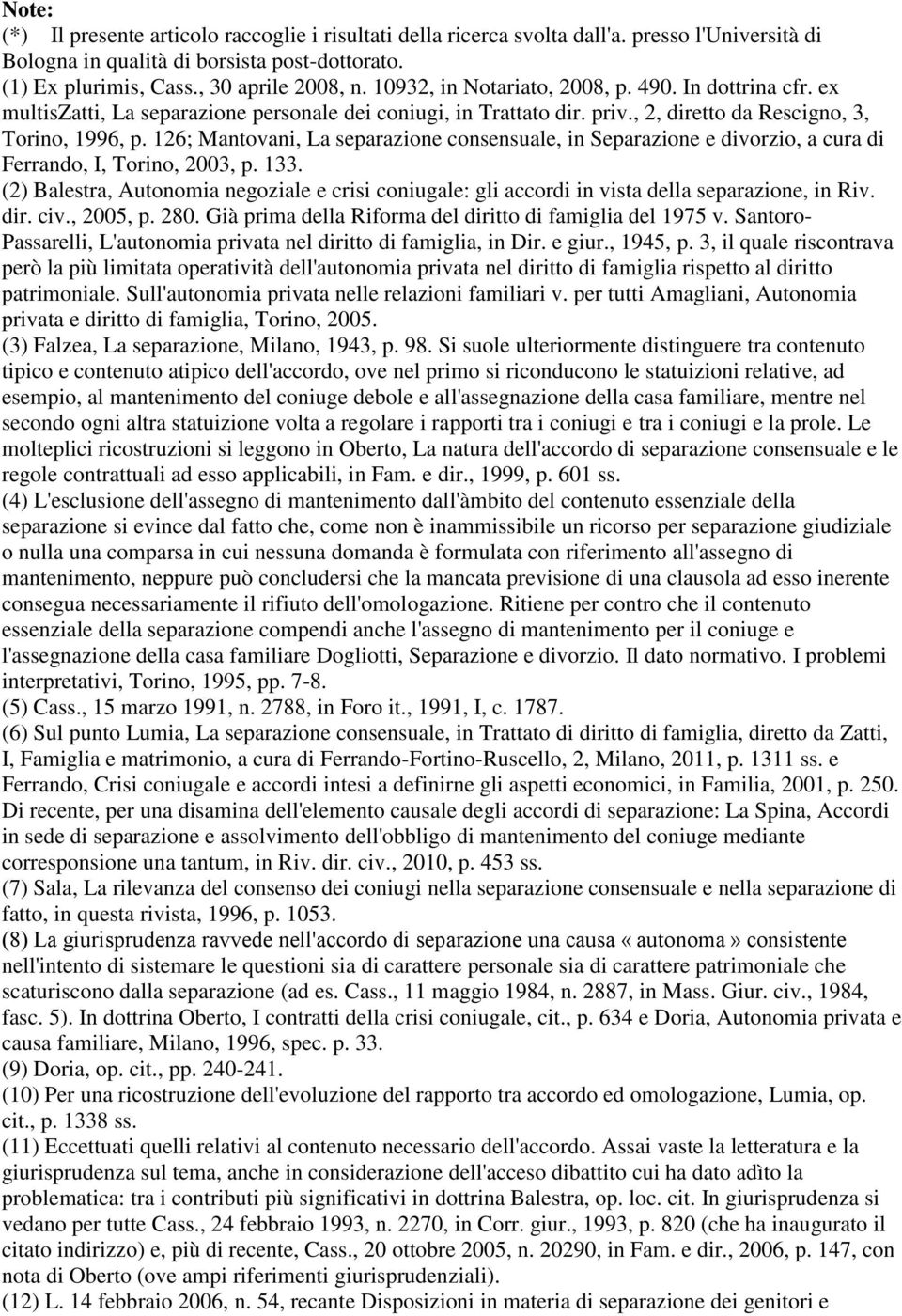 126; Mantovani, La separazione consensuale, in Separazione e divorzio, a cura di Ferrando, I, Torino, 2003, p. 133.