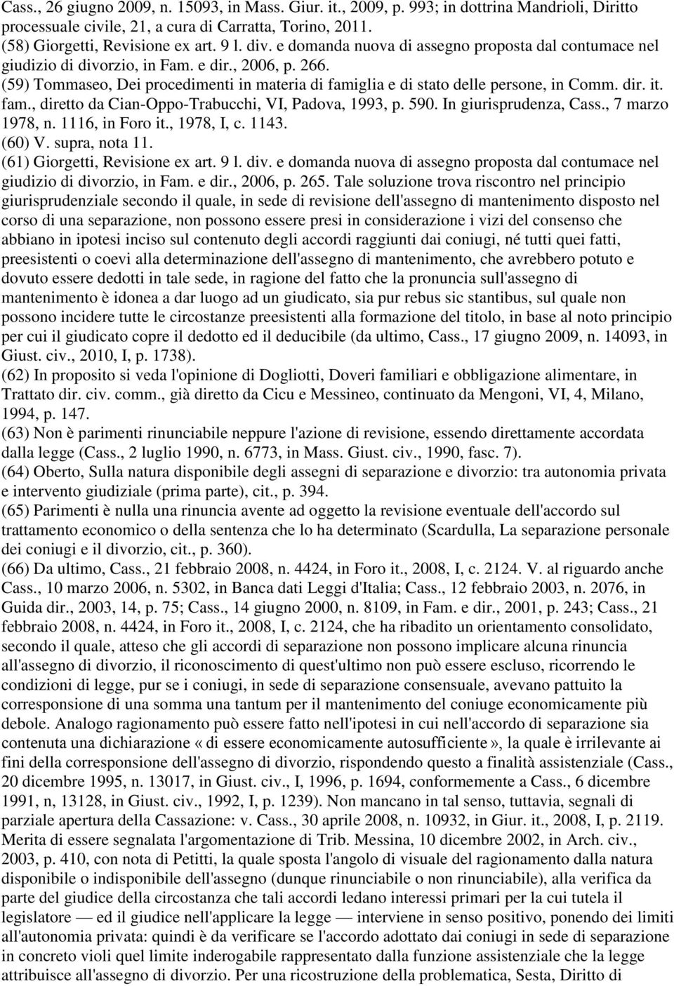 fam., diretto da Cian-Oppo-Trabucchi, VI, Padova, 1993, p. 590. In giurisprudenza, Cass., 7 marzo 1978, n. 1116, in Foro it., 1978, I, c. 1143. (60) V. supra, nota 11.