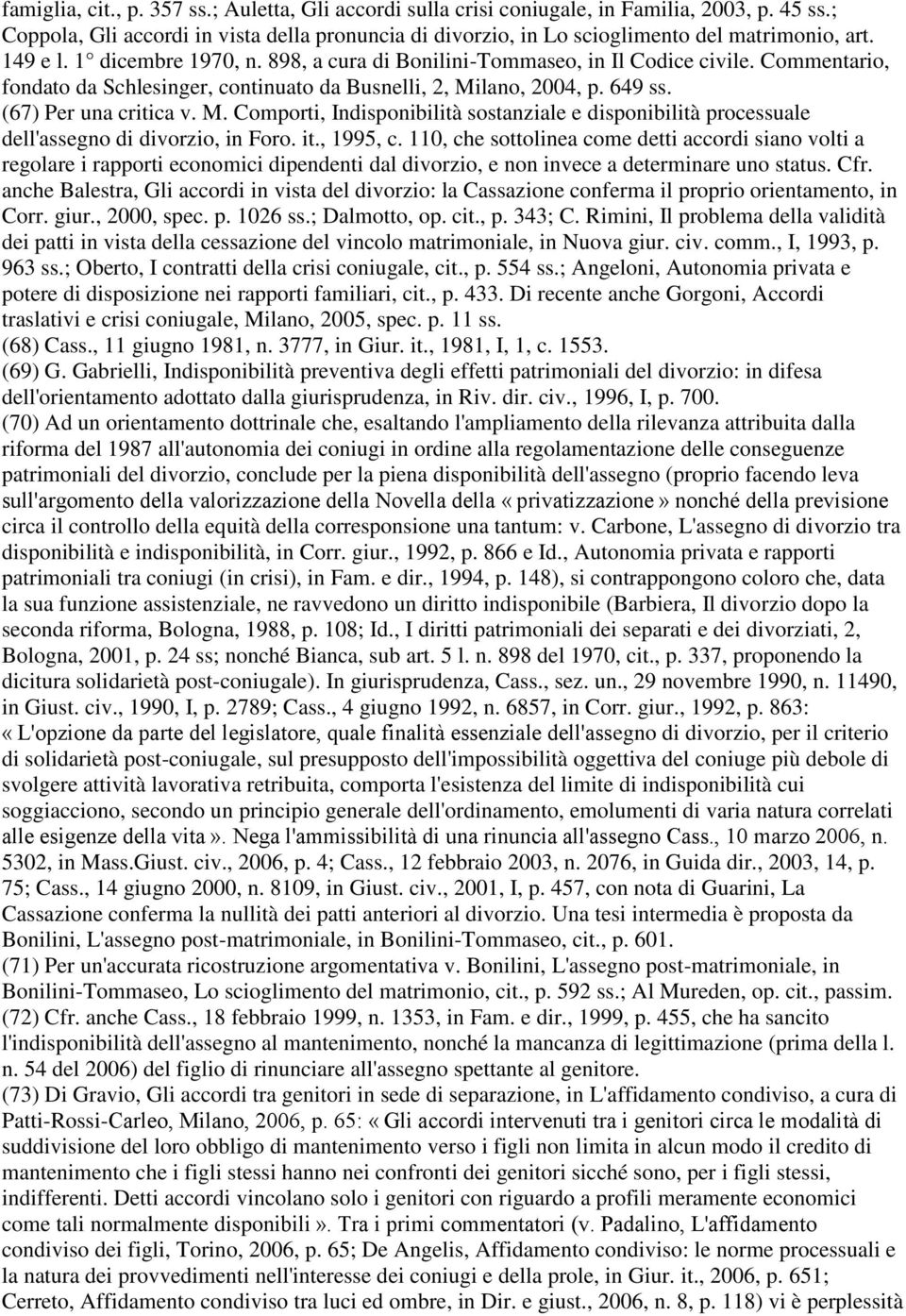 lano, 2004, p. 649 ss. (67) Per una critica v. M. Comporti, Indisponibilità sostanziale e disponibilità processuale dell'assegno di divorzio, in Foro. it., 1995, c.