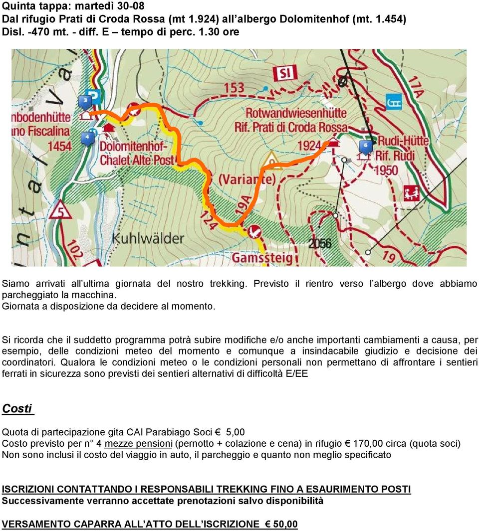 Si ricorda che il suddetto programma potrà subire modifiche e/o anche importanti cambiamenti a causa, per esempio, delle condizioni meteo del momento e comunque a insindacabile giudizio e decisione