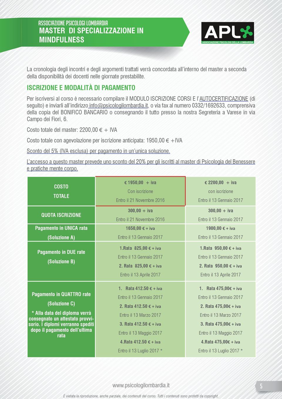 it, o via fax al numero 0332/1692633, comprensiva della copia del BONIFICO BANCARIO o consegnando il tutto presso la nostra Segreteria a Varese in via Campo dei Fiori, 6.