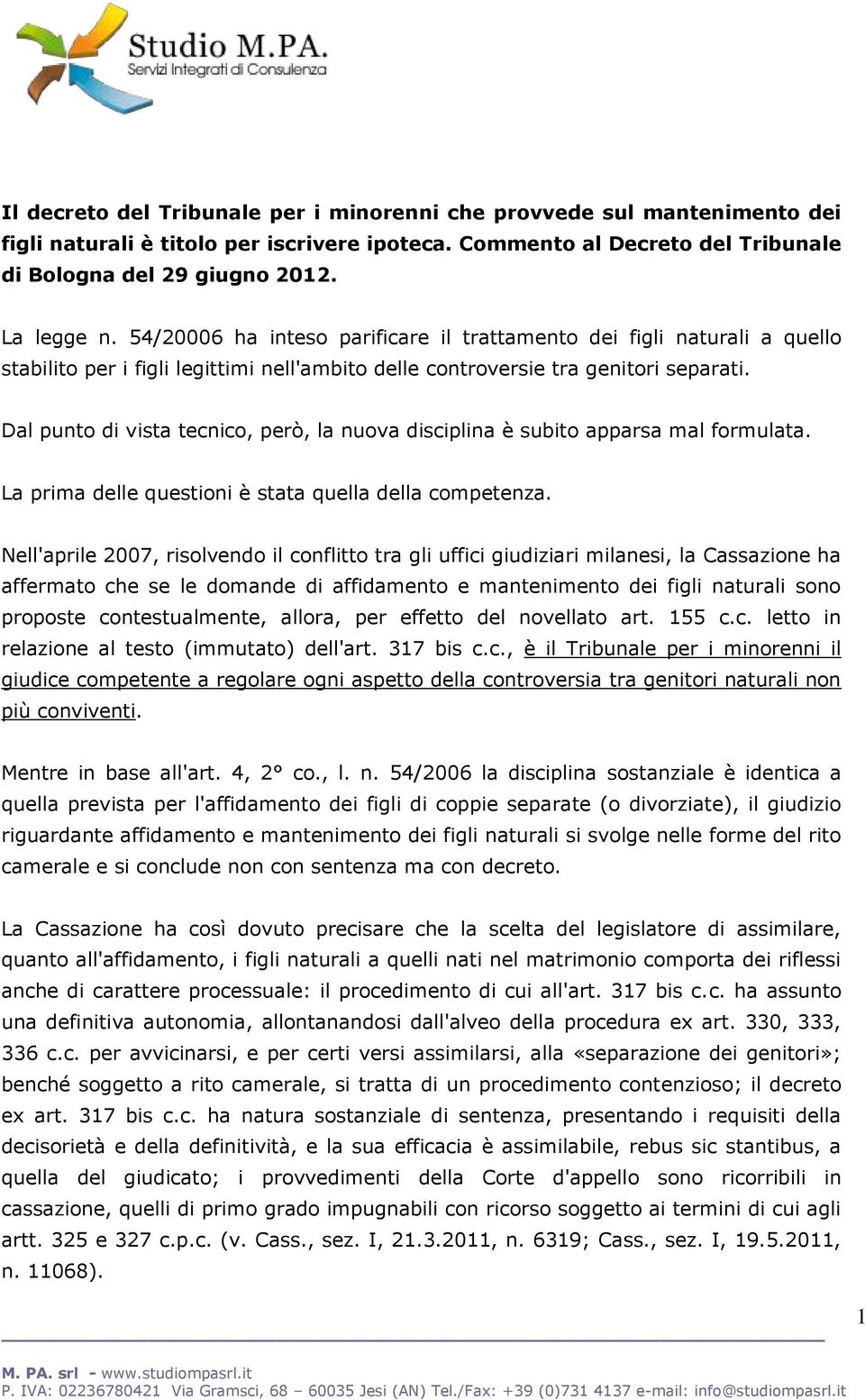 Dal punto di vista tecnico, però, la nuova disciplina è subito apparsa mal formulata. La prima delle questioni è stata quella della competenza.