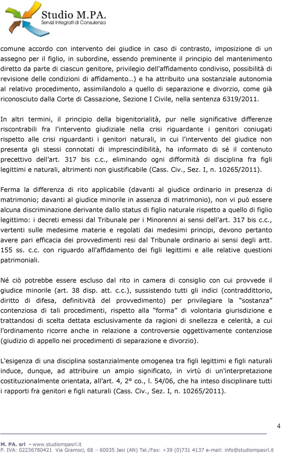 di separazione e divorzio, come già riconosciuto dalla Corte di Cassazione, Sezione I Civile, nella sentenza 6319/2011.