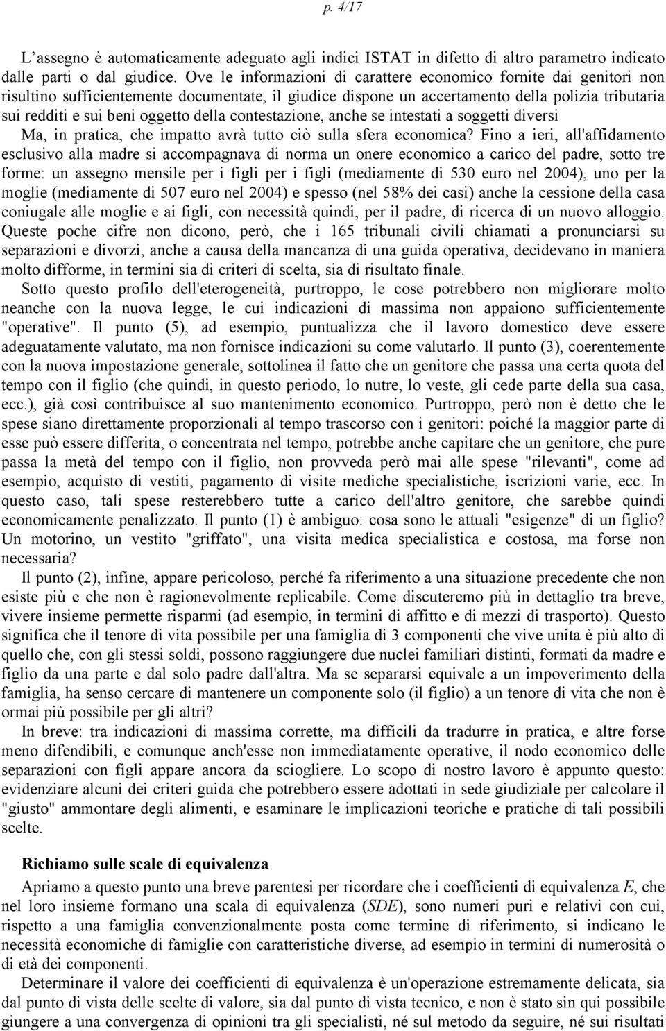 della contestazione, anche se intestati a soggetti diversi Ma, in ratica, che imatto avrà tutto ciò sulla sfera economica?