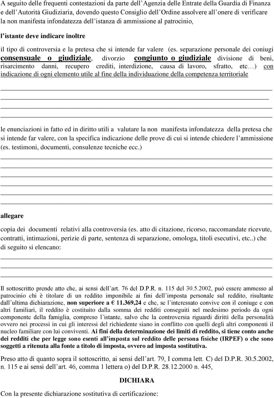 separazione personale dei coniugi consensuale o giudiziale, divorzio congiunto o giudiziale divisione di beni, risarcimento danni, recupero crediti, interdizione, causa di lavoro, sfratto, etc ) con